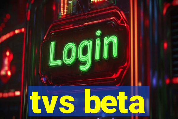 tvs beta